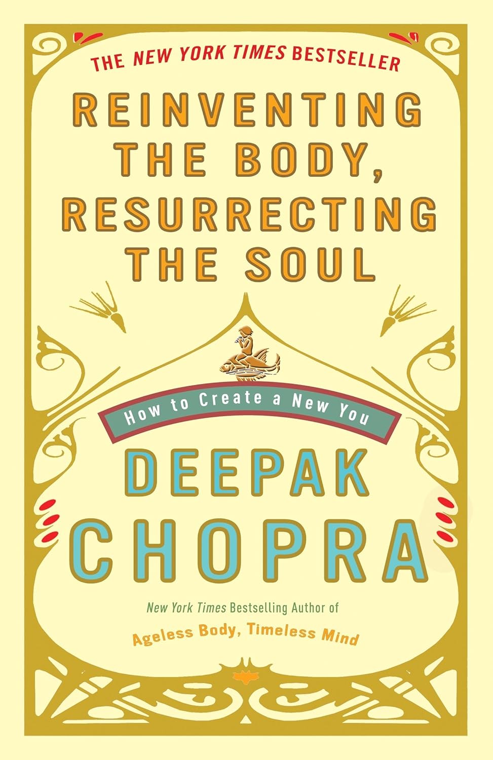 Livre Reinventing The Body, Resurrecting The Soul : How To Create A New You - M.d. Deepak Chopra...