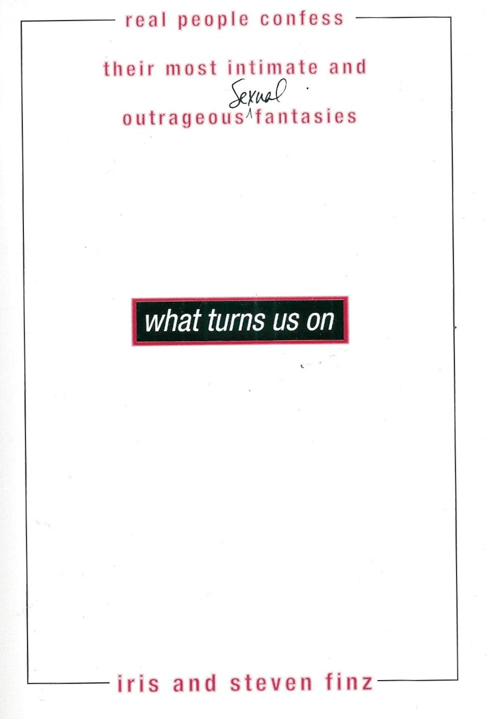 Livre What Turns Us on: Real People Confess Their Most Intimate and Outrageous Sexual Fantasies -...