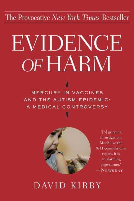 Evidence of Harm : Mercury in Vaccines and the Autism Epidemic : A Medical Controversy - David Kirby