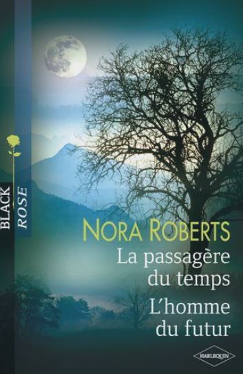 Livre Black Rose (Harlequin) # 11 : La pssagère du temps - L'homme du futur (Nora ROberts)...