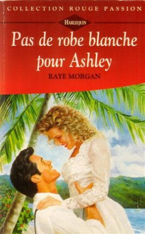 Rouge Passion (Harlequin) # 372 : Pas de robe blanche pour Ashley - Raye Morgan
