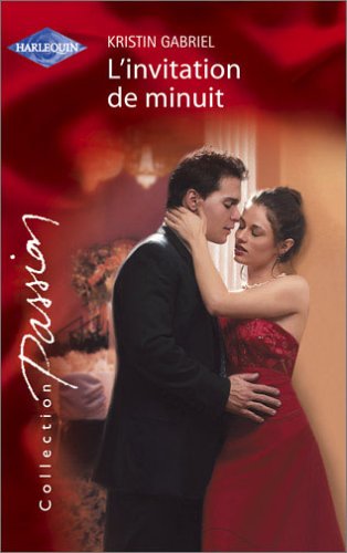 Passions (Harlequin) # 766 : L'invitation de minuit - Kristin Gabriel