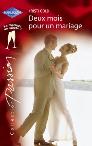 Passions (Harlequin) # 789 : Deux mois pour un mariage - Kristi Gold