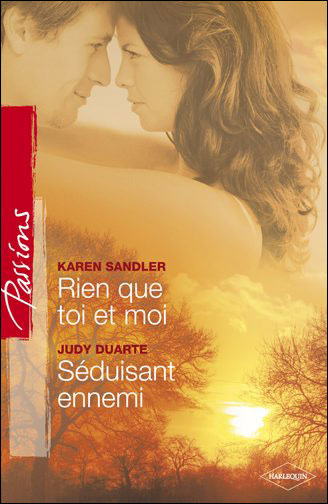 Passions (Harlequin) # 103 : Rien que toi et moi -suivi de- Séduisant ennemi - Karen Sandler