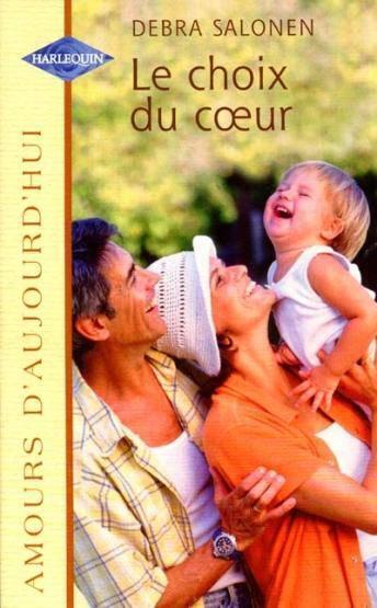 Amours d'aujourd'hui (Harlequin) # 452 : Le choix du coeur - Debra Salonen