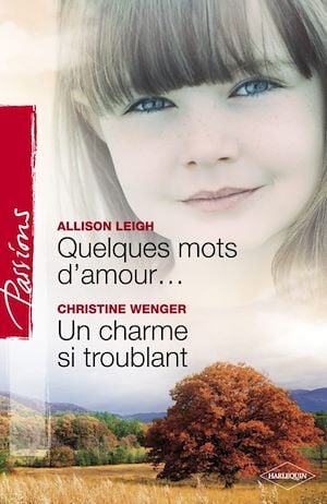 Passions (Harlequin) # 195 : Quelques mots d'amour... -suivi de- Un charme si troublant - Allison Leigh
