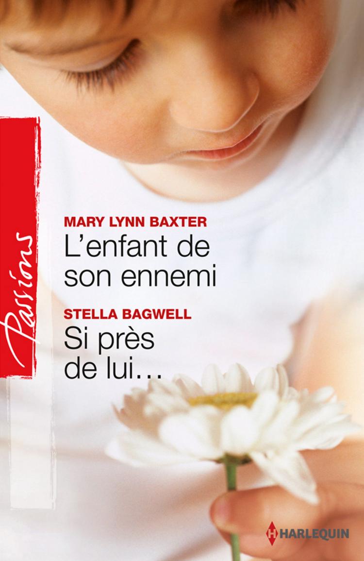 Passions (Harlequin) # 325 : L'enfant de son ennemi -suivi de- Si près de lui... - Mary Lynn Baxter