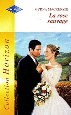 Horizon (Harlequin) # 678 : La rose sauvage - Myrna Mackenzie