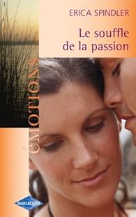 Émotions (Harlequin) : Le souffle de la passion - Erica Spindler