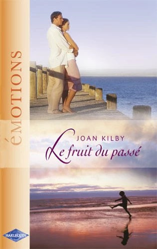 Émotions (Harlequin) # 642 : Le fruit du passé - Joan Kilby