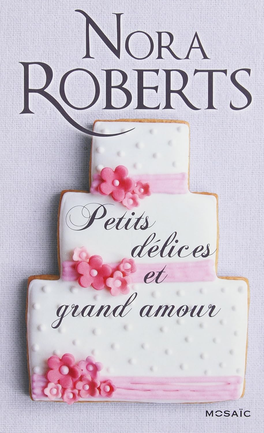 Petits délices et grand amour - Nora Roberts