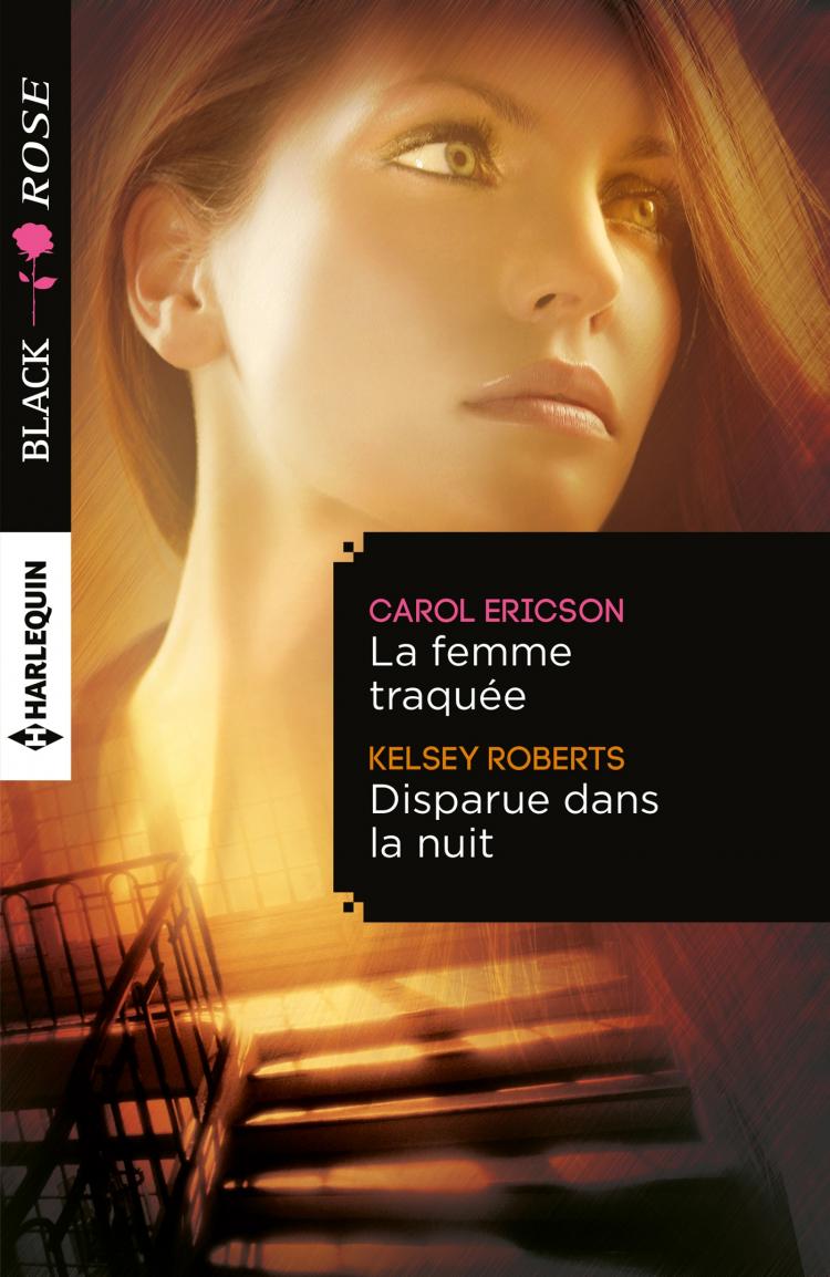 Black Rose (Harlequin) # 276 : La femme traquée -suivi de- Disparue dans la nuit - Carol Ericson