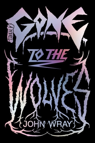 Livre Gone To The Wolves A Novel (John Wray) (Livre d'occasion) - ISBN 0374603332