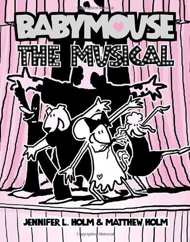 Babymouse # 10 : The Musical - Jennifer L. Holm