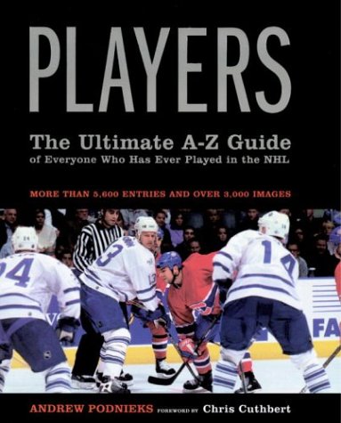 Livre Players : The Ultimate A-Z Guide of Everyone Who Has Ever Played in the NHL - Andrew Podnie...