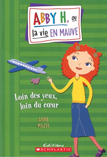 Abby H. ou la vie en mauve # 9 : Loin des yeux, loin du coeur - Anne Mazer