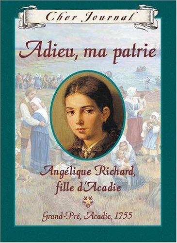 Cher journal : Adieu, Ma Patrie : Angeéique Richard, Fille d'Aacadie - Sharon Stewart