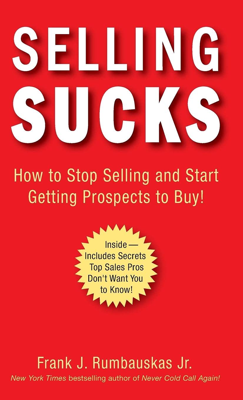 Livre Selling Sucks: How to Stop Selling and Start Getting Prospects to Buy! - Frank J. Rumbauska...