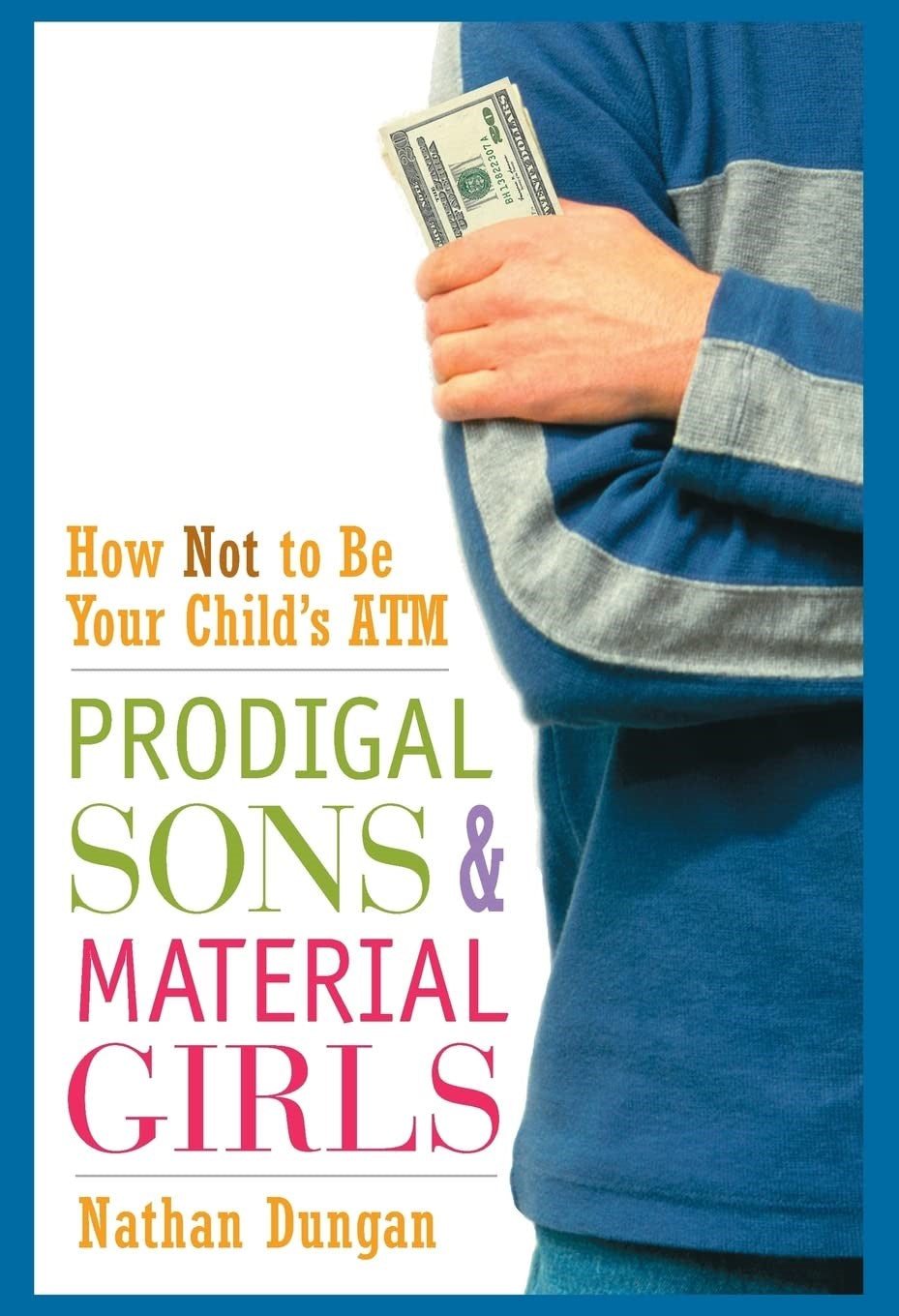 Livre Prodigal Sons and Material Girls: How Not to Be Your Child's ATM - Nathan Dungan (Livre d'o...
