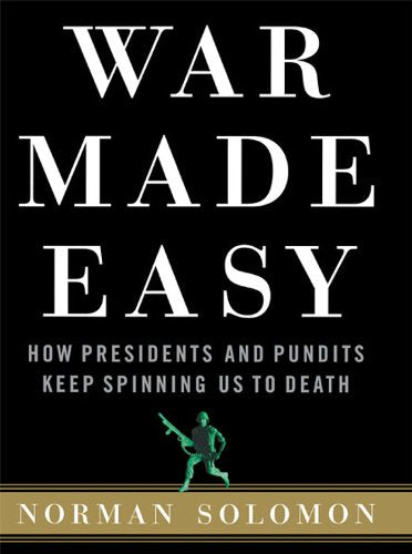 Livre War Made Easy: How Presidents and Pundits Keep Spinning Us to Death - Norman Solomon (Livre...