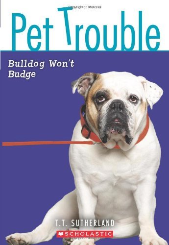 Pet Trouble # 4 : Bulldog Won't Budge - Tui T. Sutherland