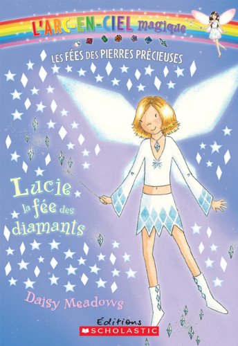 L'arc-en-ciel magique : Les fées des pierres précieuses # 7 : Lucie, la fée des diamants - Daisy Meadows