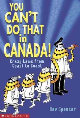 Livre You Can't Do That in Canada : Crazy Laws from Coast to Coast - Bev Spencer (Livre d'occasio...
