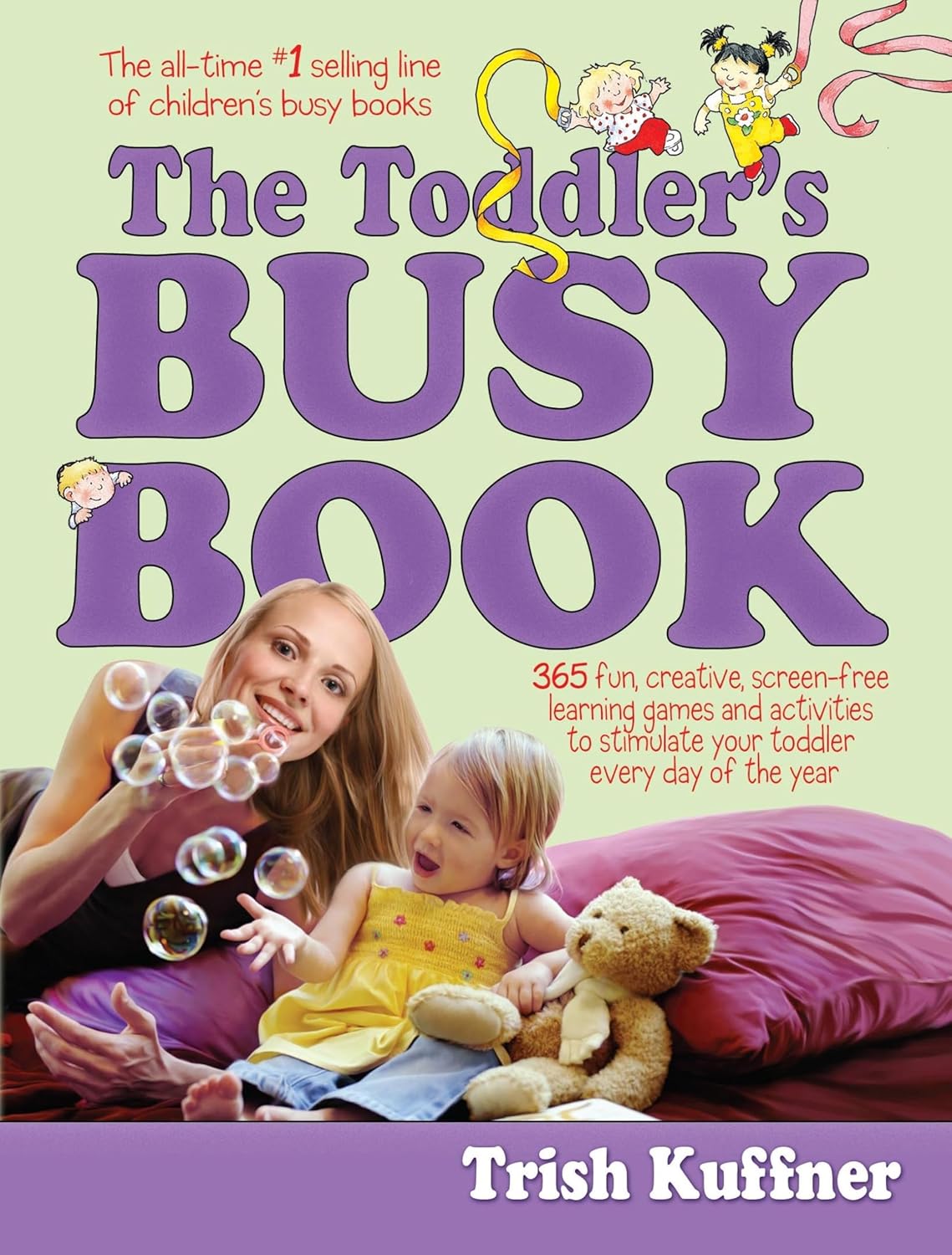 The Toddler's Busy Book: 365 Creative Games and Activities to Keep Your 1 -1/2 to 3-Year-Old Busy - Trish Kuffner