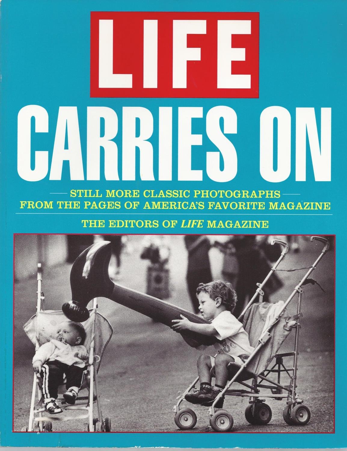 Life Carries On : Still More Classic Photographs From the Pages of America's Favorite Magazine