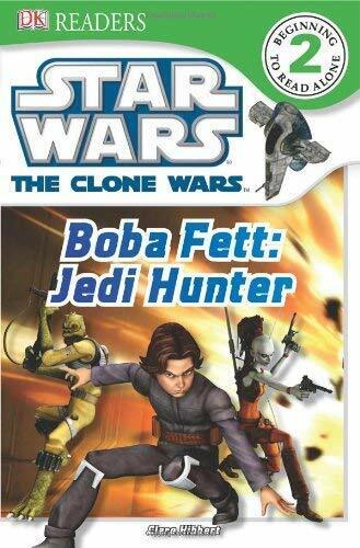 DK Readers : Star Wars: The Clone Wars : Boba Fett, Jedi Hunter - Clare Hibbert