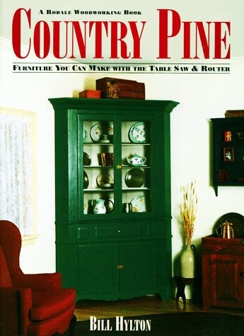 Livre Country Pine Furniture You Can Make With The Table Saw And Router (William H. Hylton Bill...