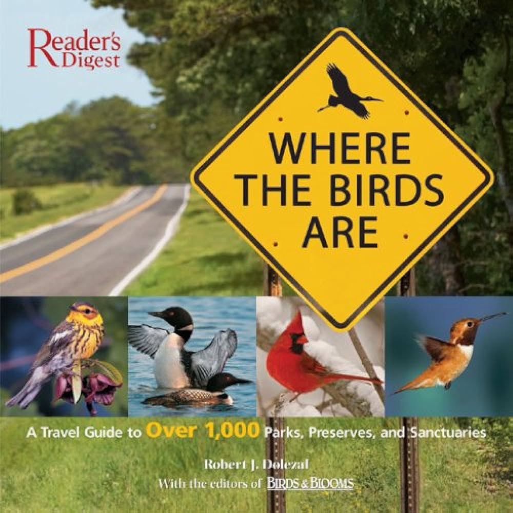 Where the Birds Are: A Travel Guide to Over 1,000 Parks, Preserves, and Sanctuaries - Robert J. Dolezal