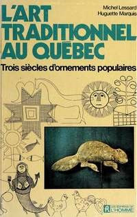 Livre L'art traditionnel au Québec : Trois siècles d'ornements populaires (Michel Lessard)...