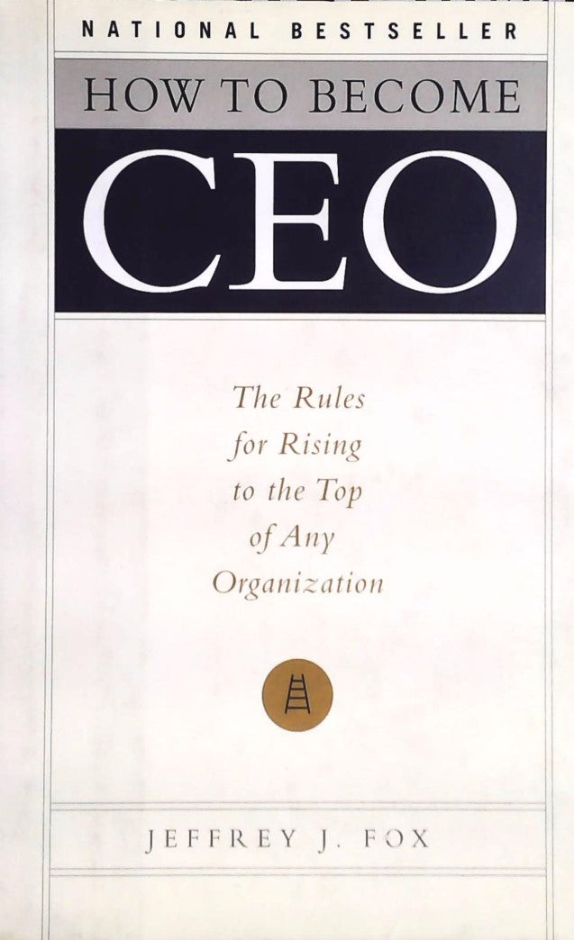 Livre ISBN 0786864370 How to Become CEO: The Rules for Rising to the Top of Any Organization (Jeffrey J. Fox)