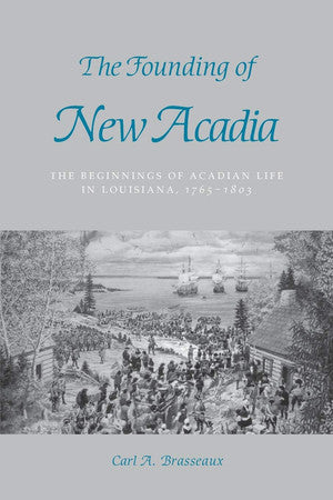 Livre The Founding Of New Acadia The Beginnings Of Acadian Life In Louisiana, 1765–1803 (Carl A....