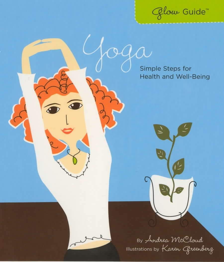 Glow Guide: Yoga: Simple Steps for Health and Well-Being - Andrea McCloud