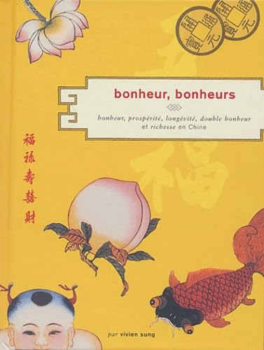 Livre Bonheur, bonheurs : Bonheur, prospérité, longévité, double bonheur et richesse en Chine - V...