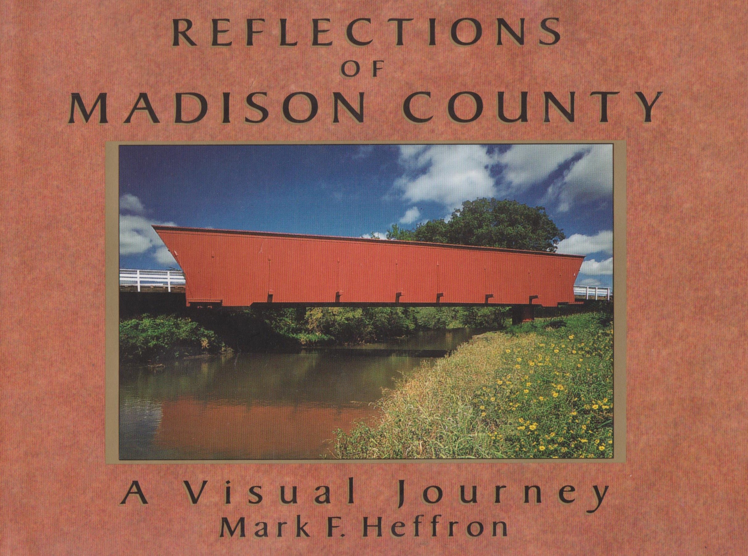 Reflections of Madison County: A Visual Journey - Mark F. Heffron