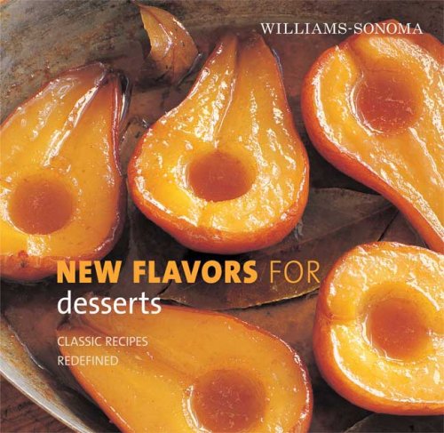 Williams-Sonoma : New Flavors for Desserts : Classic Recipes Redefined - Rasquel Pelzel