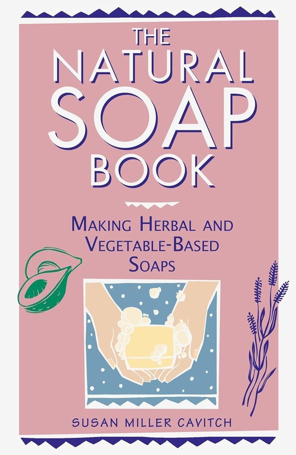 Livre The Natural Soap Book: Making Herbal and Vegetable-Based Soaps - Susan Miller Cavitch (Livr...