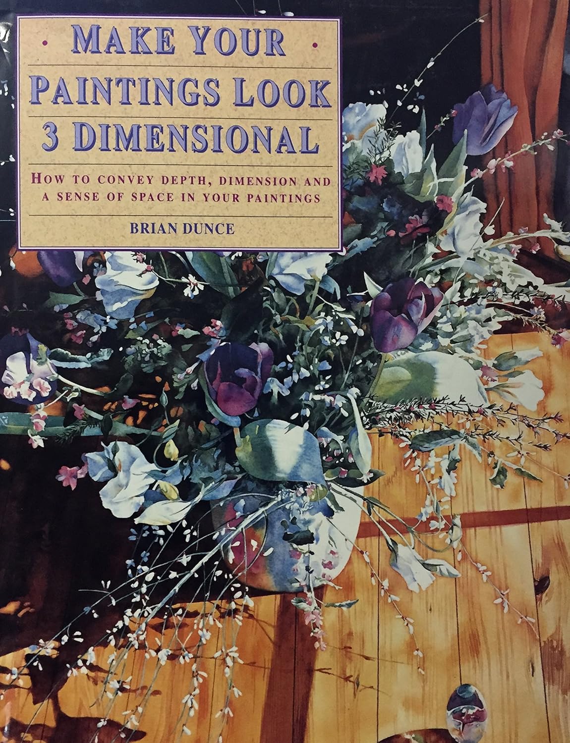 Livre Make Your Paintings Look 3-Dimensional - Brian Dunce (Livre d'occasion) - ISBN 0891346023