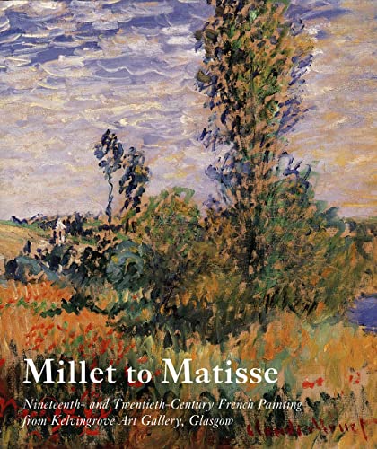 Millet to Matisse: Nineteenth- And Twentieth-Century French Painting from Kelvingrove Art Gallery, Glasgow - Vivien Hamilton
