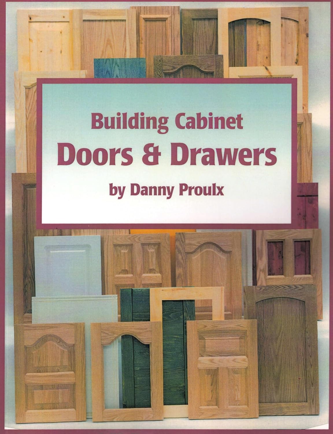 Livre Building Cabinet Doors & Drawers - Danny Proulx (Livre d'occasion) - ISBN 0941936562