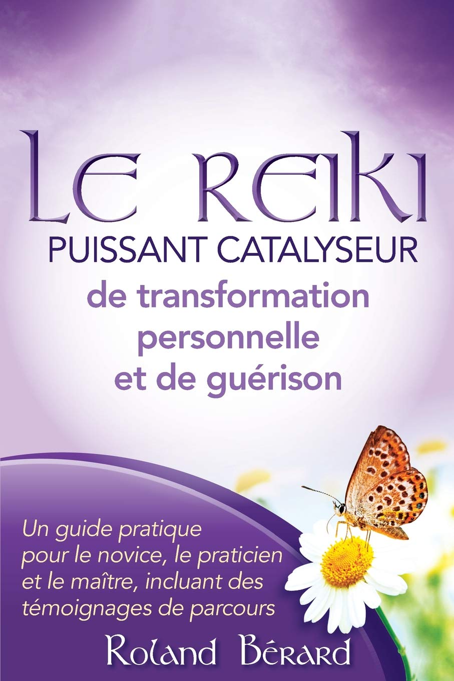Livre Le Reiki : Puissant catalyseur de transformation personnelle et de guérison - Roland Bérard...