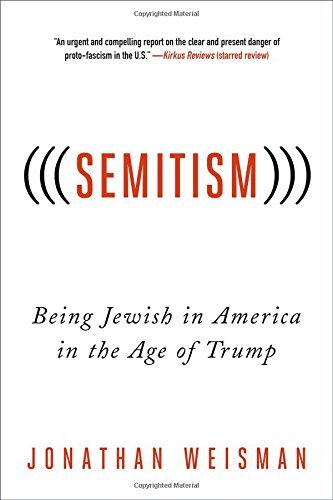 (((Semitism))): Being Jewish in America in the Age of Trump - Jonathan Weisman