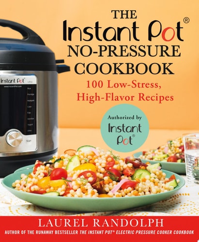 Livre The Instant Pot ® No-Pressure Cookbook 100 Low-Stress, High-Flavor Recipes (Laurel...