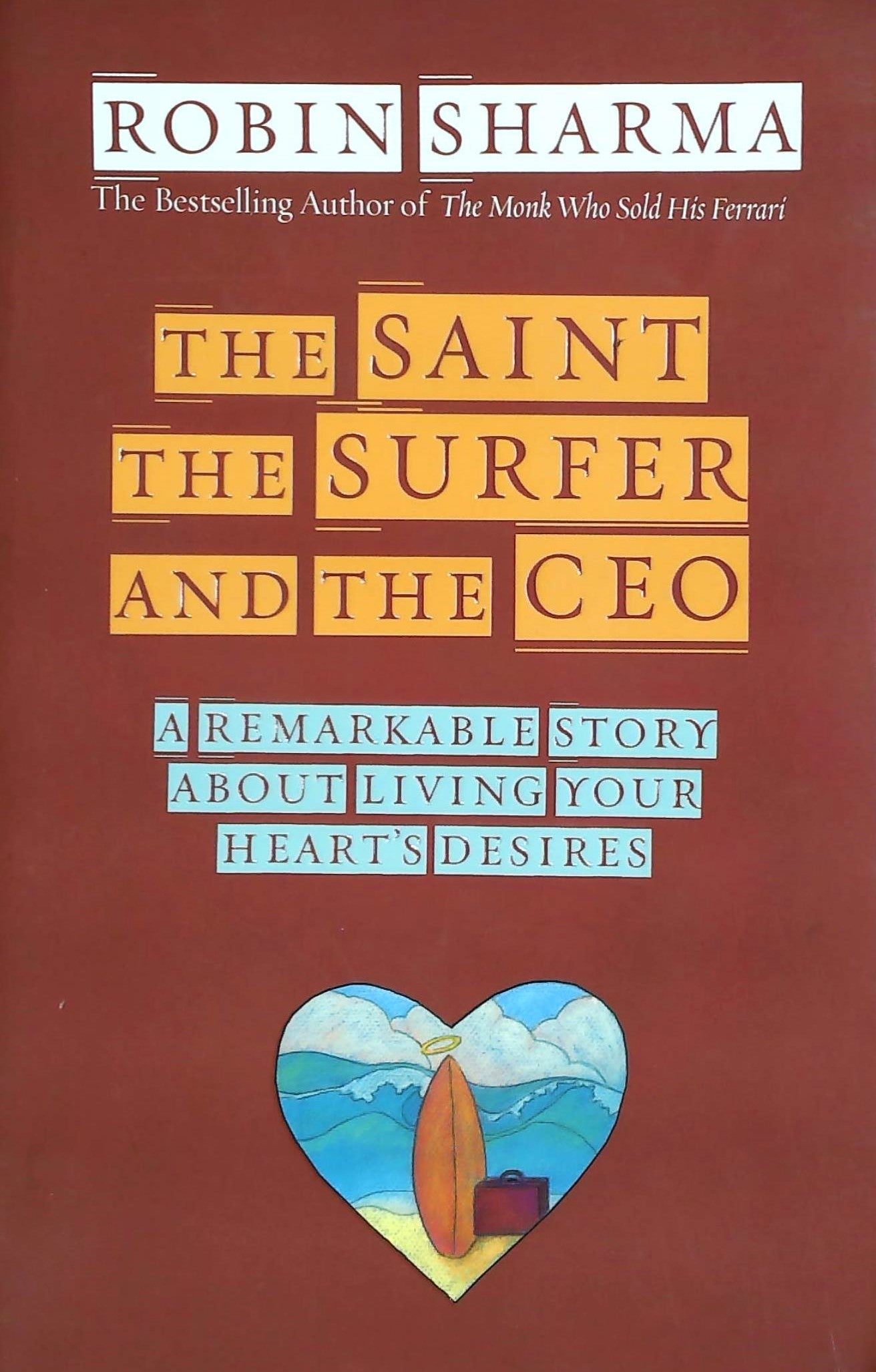 Livre The Saint the Surfer and the CEO : A Remarkable Story About Living Your Heart's Desires - R...
