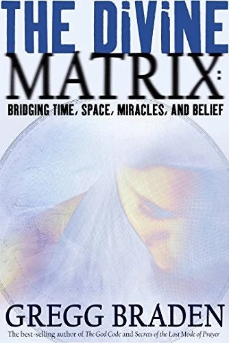 Livre The Divine Matrix : Bridging Time, Space, Miracles, And Belief - Gregg Braden (Livre d'occa...