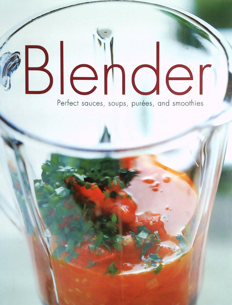 Livre Blender : Perfect sauces, soups, purées, and smoothies - Collectif (Livre d'occasion) - ISB...