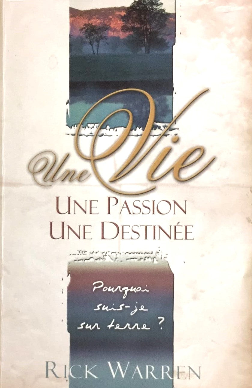 Livre Une vie, une passion : Pourquoi suis-je sur terre? - Rick Warren (Livre d'occasion) - ISBN ...